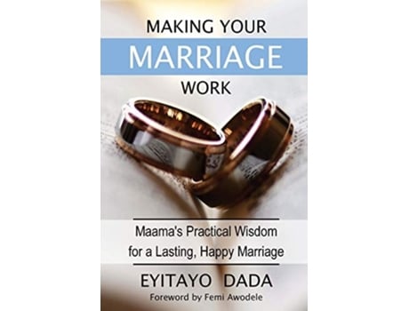 Livro Making Your Marriage Work Maamas Practical Wisdom For A Lasting, Happy Marriage De Eyitayo Dada (inglês)