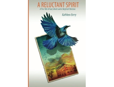 Livro A Reluctant Spirit A True Tale of God Ghosts and a Skeptical Christian de Kathleen Berry (Inglês)
