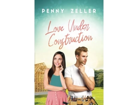 Livro Love Under Construction de Penny Zeller (Inglês)