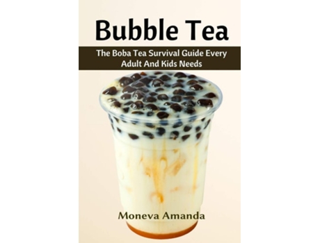 Livro Bubble Tea The Boba Tea Ultimate Guide Every Adult And Kid Must Have De Moneva Amanda (inglês - Capa Dura)