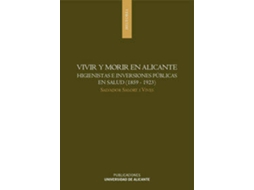 Livro Vivir Y Morir En Alicante. Higienistas E Inversiones Públicas En Salud de S Salort I Vives (Espanhol)