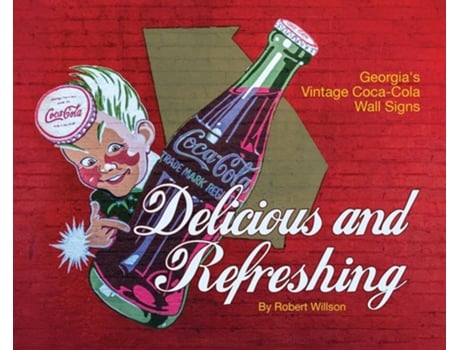 Livro Delicious and Refreshing Georgias Vintage Coca-Cola Wall Signs de Robert Willson (Inglês - Capa Dura)