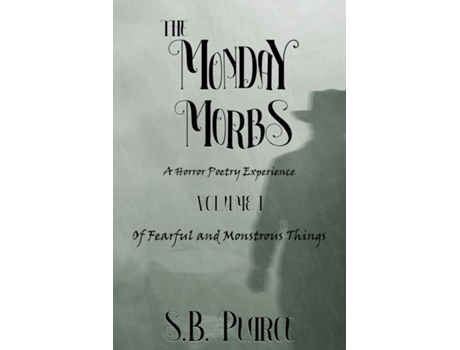 Livro The Monday Morbs - Volume I - Of Fearful and Monstrous Things de SB Pearce (Inglês)