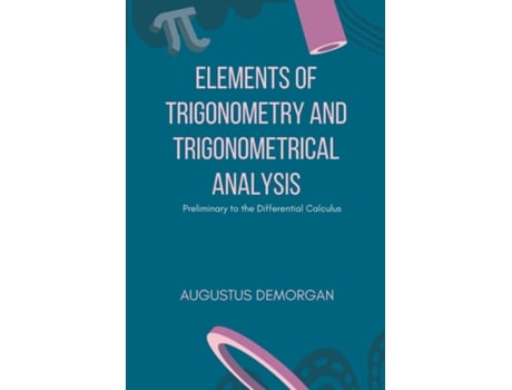 Livro Elements Of Trigonometry And Trigonometrical Analysis De Augustus De Morgan (inglês)