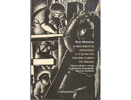 Livro MOVIMENTO OPERARIO E A QUESTAO CIDADECAMPO NO BRASIL O de Ruy Moreira Conseque^ncia (Português do Brasil)