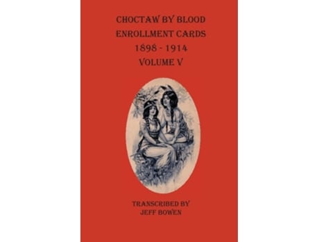 Livro Choctaw By Blood Enrollment Cards 1898-1914 Volume V De Bowen E Jeff (inglês)