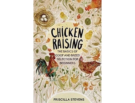 Livro Chicken Raising The Basics Of Coop And Breed Selection For Beginners De Priscilla Stevens (inglês)