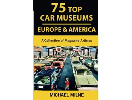 Livro 75 Top Car Museums in Europe amp America de Michael Milne (Inglês)