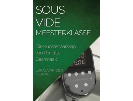Livro Sous Vide Meesterklasse Die Kunstenaarskap van Perfekte Gaarmaak de Lukas van der Merwe (Inglês)