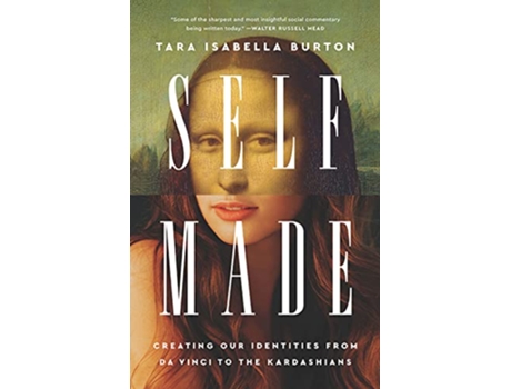 Livro SelfMade Creating Our Identities from Da Vinci to the Kardashians de Tara Isabella Burton (Inglês - Capa Dura)