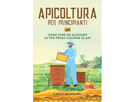 Livro Apicoltura per principianti Come fare ed allevare le tue prime colonie di api de Carlo Mondorli (Inglês)