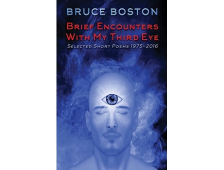 Livro Brief Encounters With My Third Eye Selected Short Poems 1975-2016 De Bruce Boston (inglês)
