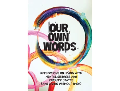 Livro Our Own Words Reflections On Living With Mental Distress And Extreme States De The Collaborative Book Project (inglês)