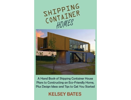 Livro Shipping Container Homes de Kelsey Bates (Inglês - Capa Dura)