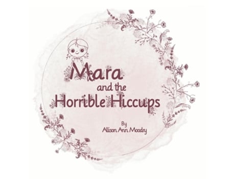Livro Mara And The Horrible Hiccups De Allison Moodry (inglês)