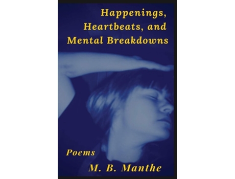 Livro Happenings, Heartbeats, And Mental Breakdowns Poems De M B Manthe (inglês)