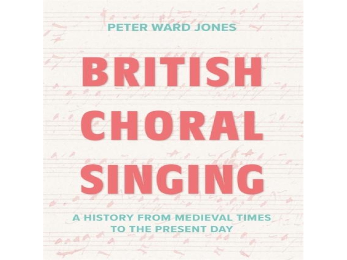 Livro British Choral Singing A History from Medieval Times to the Present Day de Peter Ward Jones (Inglês)