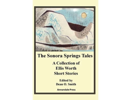 Livro The Sonora Springs Tales A Collection Of Ellis Worth Short Stories De Smith E Dean O (inglês)