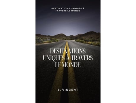 Livro Destinations uniques à travers le monde Destinations uniques à travers le monde de B Vincent (Inglês)