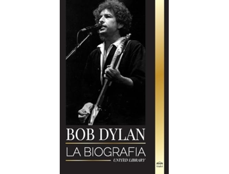 Livro Bob Dylan La biografía, tiempos y crónicas de un letrista y filósofo de la canción popular moderna de United Library (Espanhol)