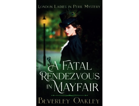Livro A Fatal Rendezvous in Mayfair de Beverley Oakley Oakley (Inglês)