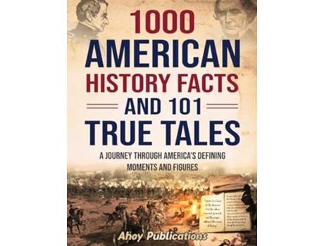 Livro 1000 American History Facts and 101 True Tales A Journey Through Americas Defining Moments and Figures de Ahoy Publications (Inglês)