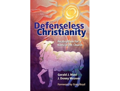 Livro Defenseless Christianity Anabaptism for a Nonviolent Church de Gerald J Mast J Denny Weaver (Inglês)