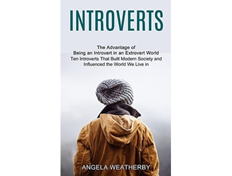 Livro Introverts Ten Introverts That Built Modern Society And Influenced The World We Live In De Angela Weatherby (inglês)