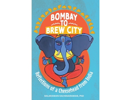 Livro Bombay to Brew City Reflections of a Cheesehead from India de Balaraman Kalyanaraman (Inglês)