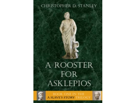 Livro A Rooster for Asklepios A Slaves Story Book 1 A Slaves Story Trilogy de Christopher D Stanley (Inglês)