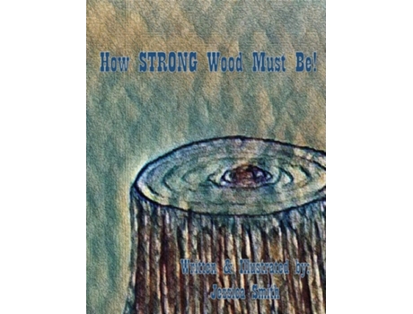 Livro How Strong Wood Must Be! De Jessica Smith (inglês - Capa Dura)