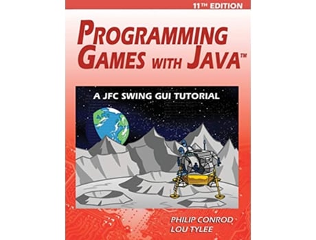 Livro Programming Games with Java 11th Edition A JFC Swing GUI Tutorial de Philip Conrod e Lou Tylee (Inglês)