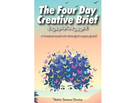 Livro The Four Day Creative Brief A Practical Guide for Writing an Inspiring One de Yadira SantanaDowling (Inglês)