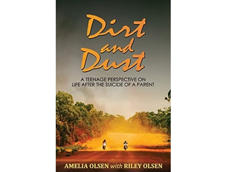 Livro Dirt And Dust A Teenage Perspective On Life After The Suicide Of A Parent De Amelia Olsen (inglês)
