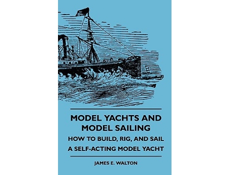Livro Model Yachts and Model Sailing How to Build Rig and Sail a SelfActing Model Yacht de James E Walton (Inglês)