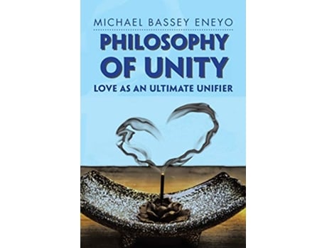 Livro Philosophy of Unity Love as an Ultimate Unifier de Michael Bassey Eneyo (Inglês)