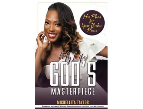 Livro My Life Gods Masterpiece... His Plans For Your Broken Pieces De Michellita Taylor (inglês)