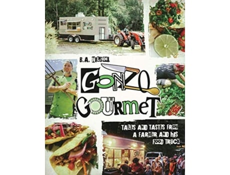 Livro Gonzo Gourmet Tales and Tastes from a Farmer and His Food Truck de BA Wilson (Inglês)