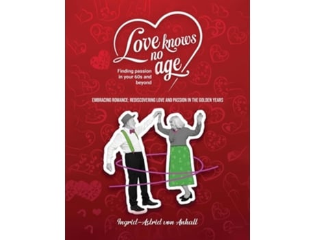 Livro Love knows no age Finding passion in your 60s and beyond de Ingrid-Astrid Von Anhalt (Inglês)