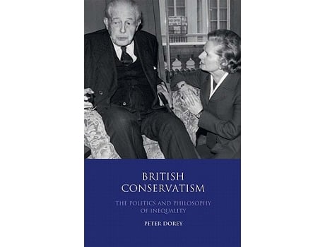 Livro British Conservatism The Politics and Philosophy of Inequality International Library of Political Studies de Peter Dorey (Inglês)