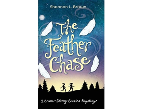Livro The Feather Chase The CrimeSolving Cousins Mysteries Book 1 1 de Shannon L Brown (Inglês)