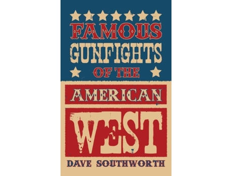 Livro Famous Gunfights Of The American West De Dave Southworth (inglês)