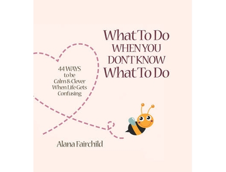 Livro what to do when you don't know what to do de alana (alana fairchild) fairchild (inglês)