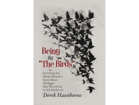 Livro Being and The Birds Or Everything You Always Wanted to Know About Heidegger de Derek Hawthorne (Inglês)
