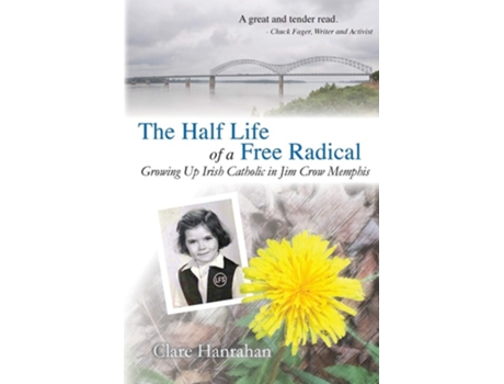 Livro The Half-life Of A Free Radical Growing Up Irish Catholic In Jim Crow Memphis De Clare Hanrahan (inglês)