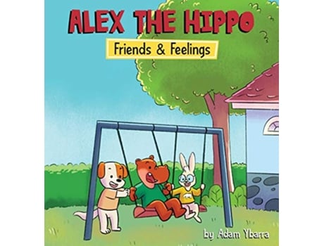 Livro Alex The Hippo Friends Feelings de Adam T Ybarra (Inglês)