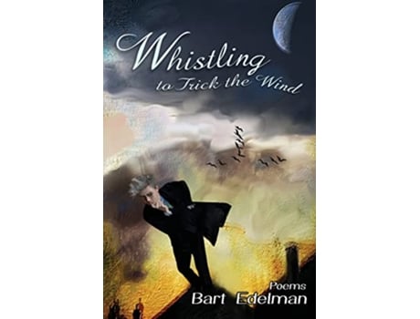 Livro Whistling to Trick the Wind Poems de Bart Edelman (Inglês)