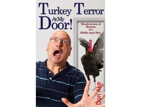 Livro Turkey Terror At My Door! - Misadventures amp Memoirs of a Middle-Aged Man de Don Ake (Inglês)