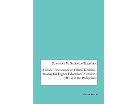 Livro A ModelFramework on Ethical DecisionMaking for Higher Education Institutions HEIs in the Philippines de Sunshine M Salenga-Talavera (Inglês)