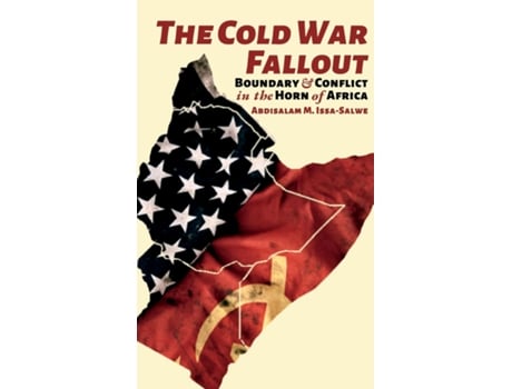 Livro The Cold War Fallout Boundary And Conflict In The Horn Of Africa De Abdisalam M Issa-salwe (inglês)